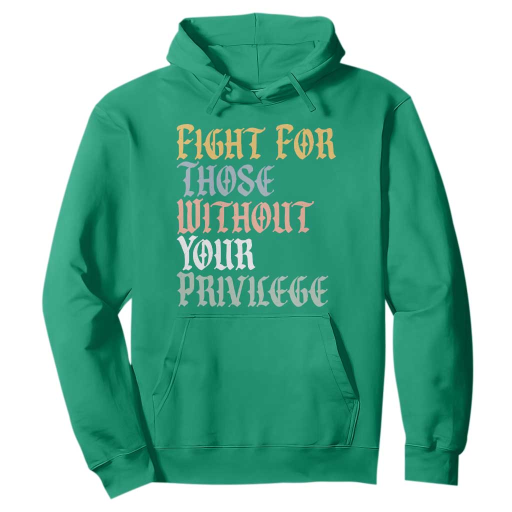 Fight For Those Without Your Privilege Hoodie Retro Social Justice TS10 Irish Green Print Your Wear