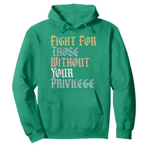 Fight For Those Without Your Privilege Hoodie Retro Social Justice TS10 Irish Green Print Your Wear