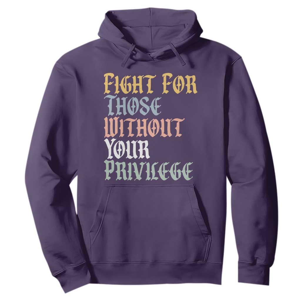 Fight For Those Without Your Privilege Hoodie Retro Social Justice TS10 Purple Print Your Wear