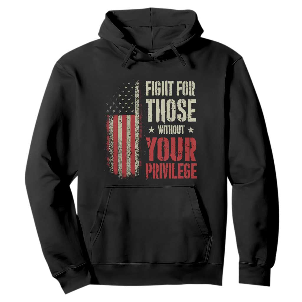 Fight For Those Without Your Privilege Hoodie TS11 Black Print Your Wear