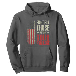 Fight For Those Without Your Privilege Hoodie TS11 Dark Heather Print Your Wear