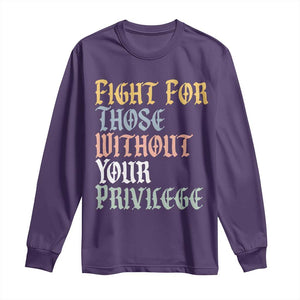 Fight For Those Without Your Privilege Long Sleeve Shirt Retro Social Justice TS10 Purple Print Your Wear