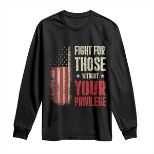 Fight For Those Without Your Privilege Long Sleeve Shirt TS11 Black Print Your Wear