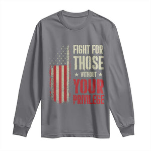 Fight For Those Without Your Privilege Long Sleeve Shirt TS11 Charcoal Print Your Wear