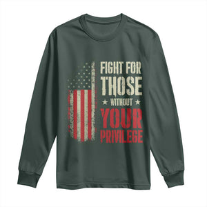 Fight For Those Without Your Privilege Long Sleeve Shirt TS11 Dark Forest Green Print Your Wear