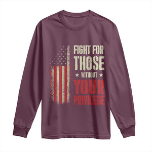 Fight For Those Without Your Privilege Long Sleeve Shirt TS11 Maroon Print Your Wear