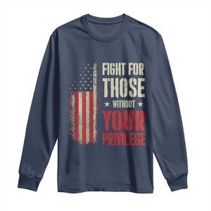 Fight For Those Without Your Privilege Long Sleeve Shirt TS11 Navy Print Your Wear