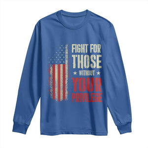 Fight For Those Without Your Privilege Long Sleeve Shirt TS11 Royal Blue Print Your Wear