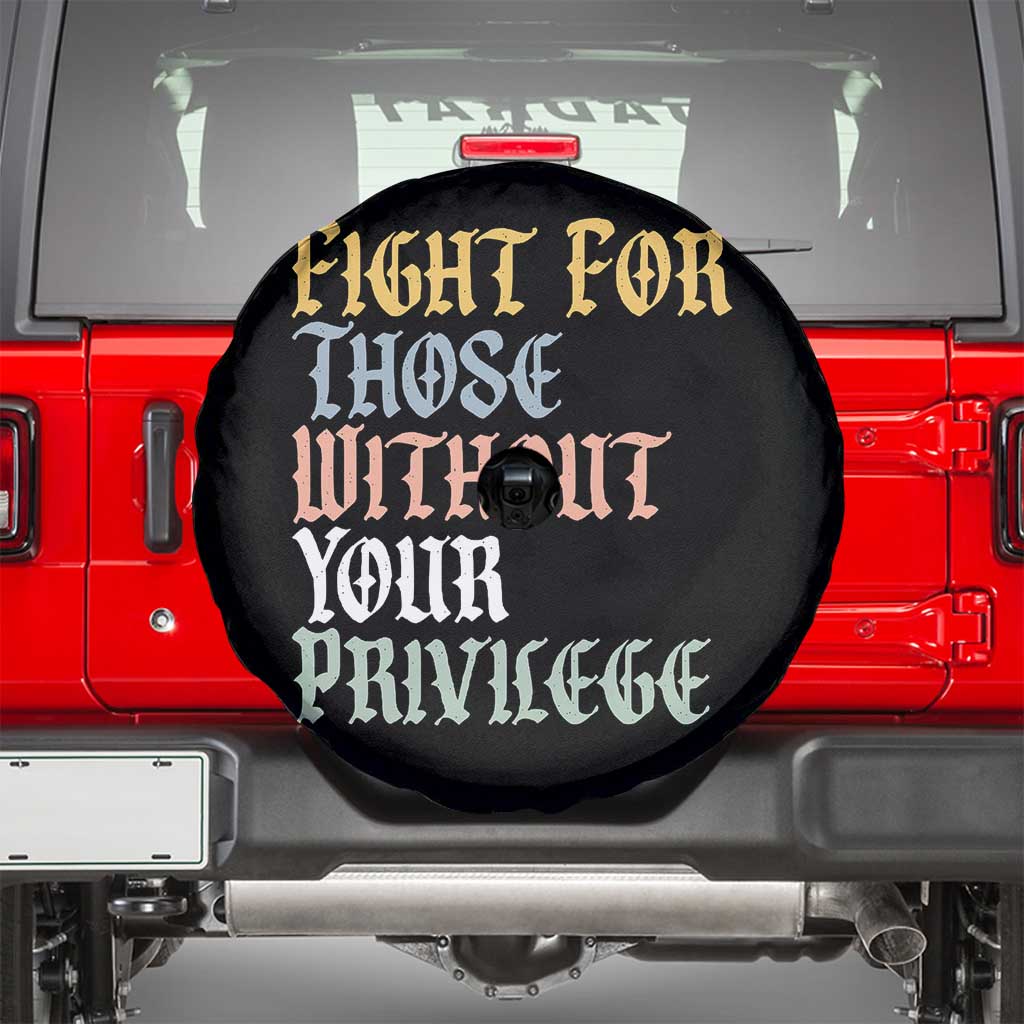 Fight For Those Without Your Privilege Spare Tire Cover Retro Social Justice TS10 Black Print Your Wear