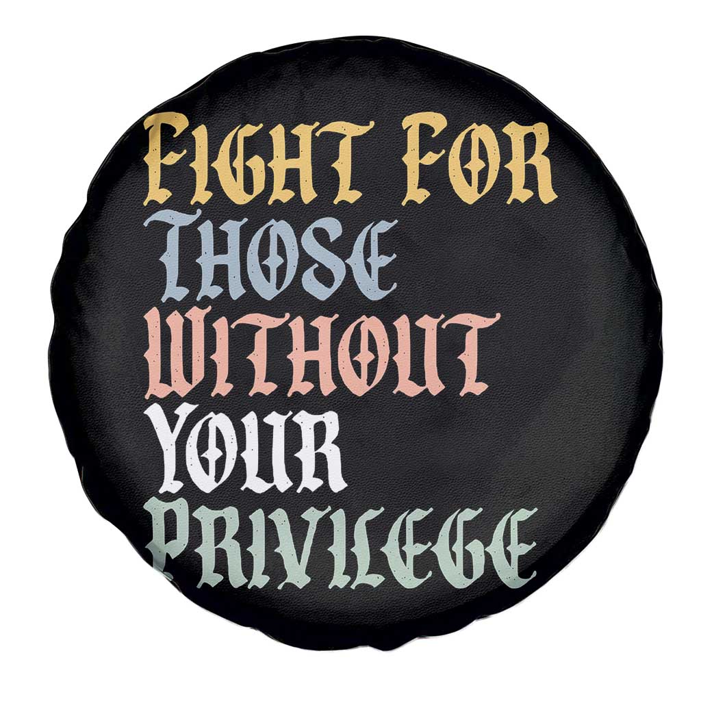 Fight For Those Without Your Privilege Spare Tire Cover Retro Social Justice TS10 Print Your Wear