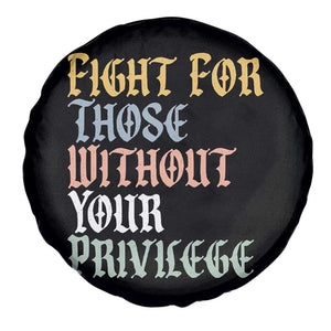 Fight For Those Without Your Privilege Spare Tire Cover Retro Social Justice TS10 Print Your Wear
