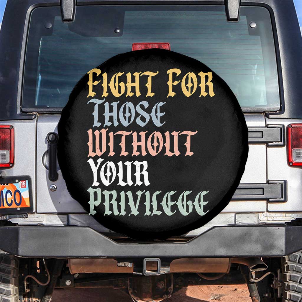 Fight For Those Without Your Privilege Spare Tire Cover Retro Social Justice TS10 No hole Black Print Your Wear