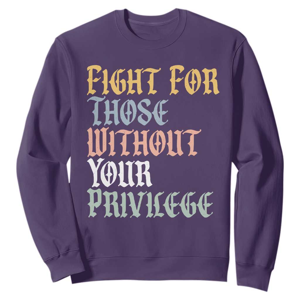 Fight For Those Without Your Privilege Sweatshirt Retro Social Justice TS10 Purple Print Your Wear