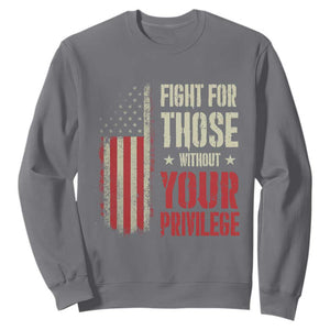 Fight For Those Without Your Privilege Sweatshirt TS11 Charcoal Print Your Wear