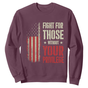 Fight For Those Without Your Privilege Sweatshirt TS11 Maroon Print Your Wear