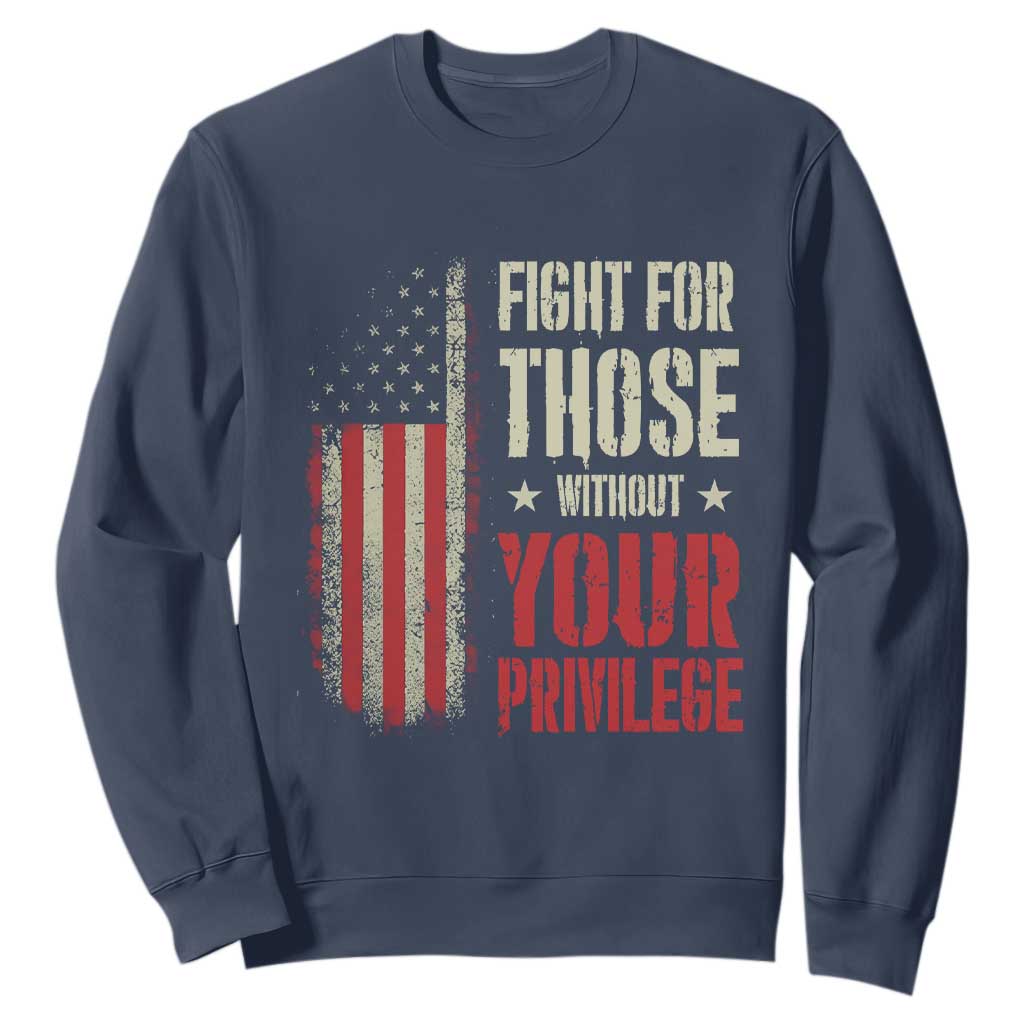 Fight For Those Without Your Privilege Sweatshirt TS11 Navy Print Your Wear