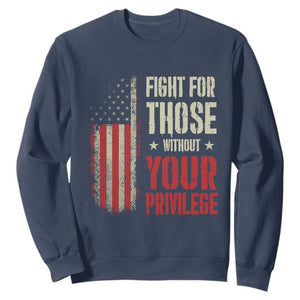 Fight For Those Without Your Privilege Sweatshirt TS11 Navy Print Your Wear