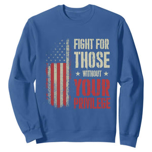 Fight For Those Without Your Privilege Sweatshirt TS11 Royal Blue Print Your Wear