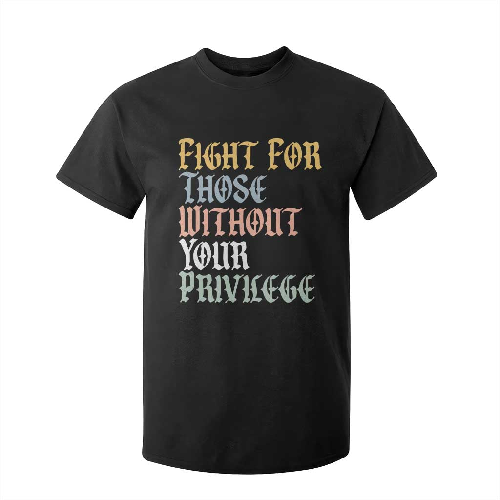 Fight For Those Without Your Privilege T Shirt For Kid Retro Social Justice TS10 Black Print Your Wear