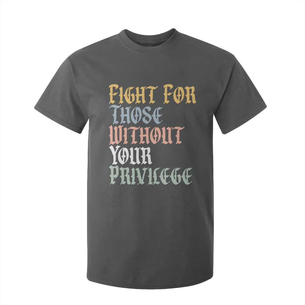 Fight For Those Without Your Privilege T Shirt For Kid Retro Social Justice TS10 Dark Heather Print Your Wear