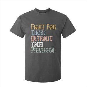 Fight For Those Without Your Privilege T Shirt For Kid Retro Social Justice TS10 Dark Heather Print Your Wear