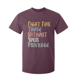 Fight For Those Without Your Privilege T Shirt For Kid Retro Social Justice TS10 Maroon Print Your Wear