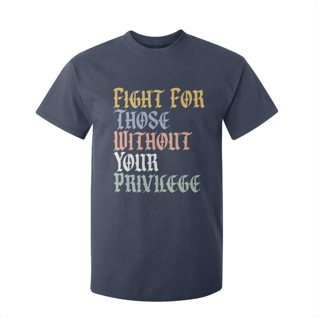 Fight For Those Without Your Privilege T Shirt For Kid Retro Social Justice TS10 Navy Print Your Wear