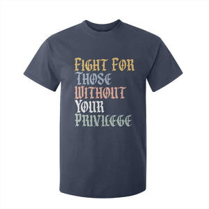 Fight For Those Without Your Privilege T Shirt For Kid Retro Social Justice TS10 Navy Print Your Wear