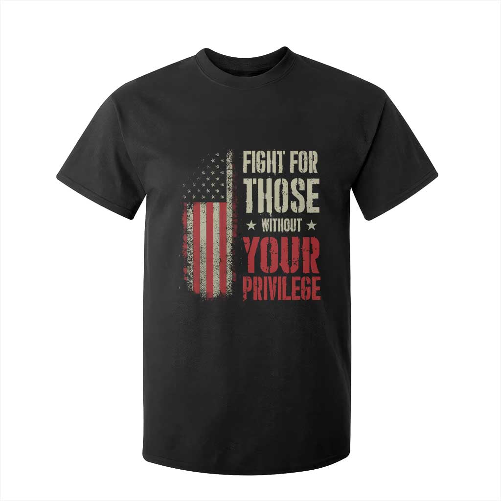 Fight For Those Without Your Privilege T Shirt For Kid TS11 Black Print Your Wear