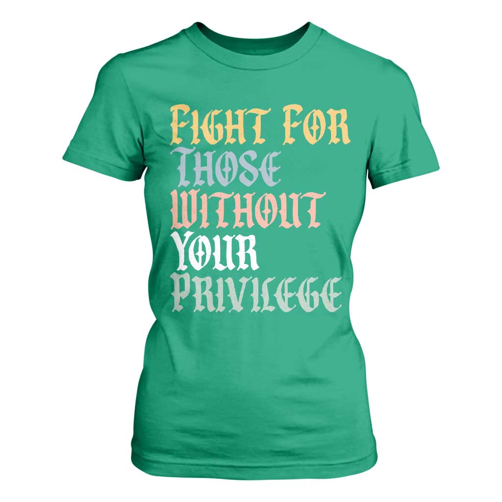 Fight For Those Without Your Privilege T Shirt For Women Retro Social Justice TS10 Irish Green Print Your Wear