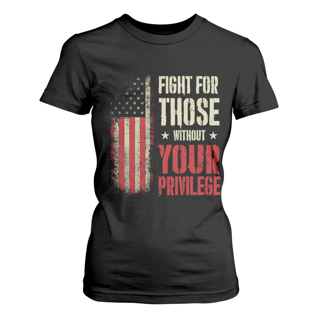 Fight For Those Without Your Privilege T Shirt For Women TS11 Black Print Your Wear