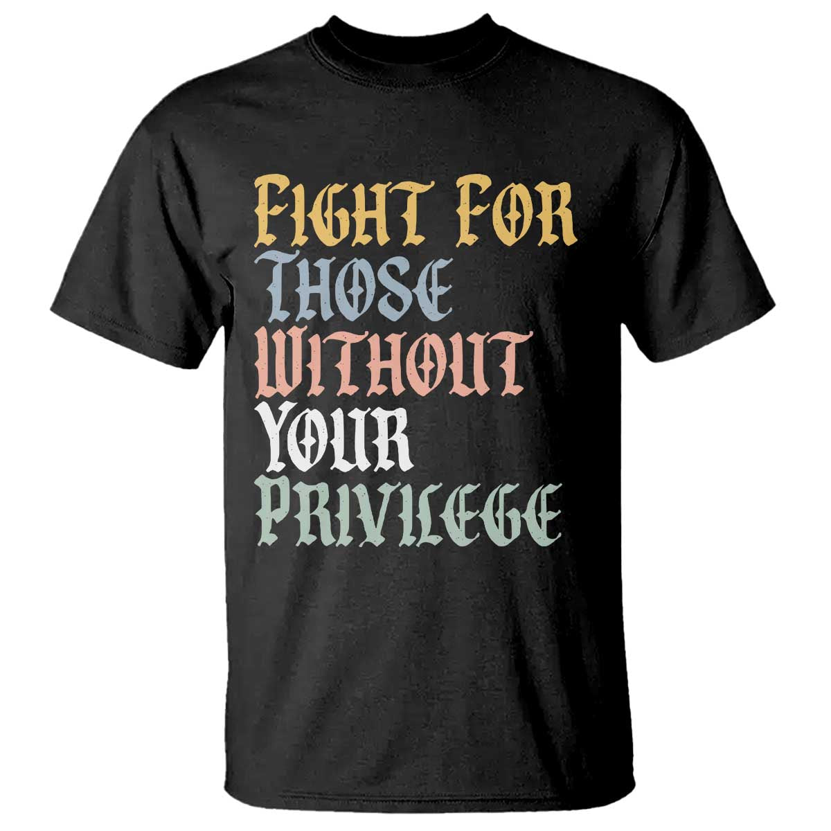 Fight For Those Without Your Privilege T Shirt Retro Social Justice TS10 Black Print Your Wear