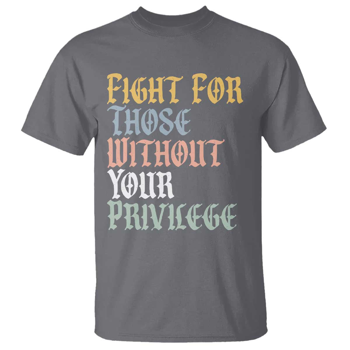 Fight For Those Without Your Privilege T Shirt Retro Social Justice TS10 Charcoal Print Your Wear