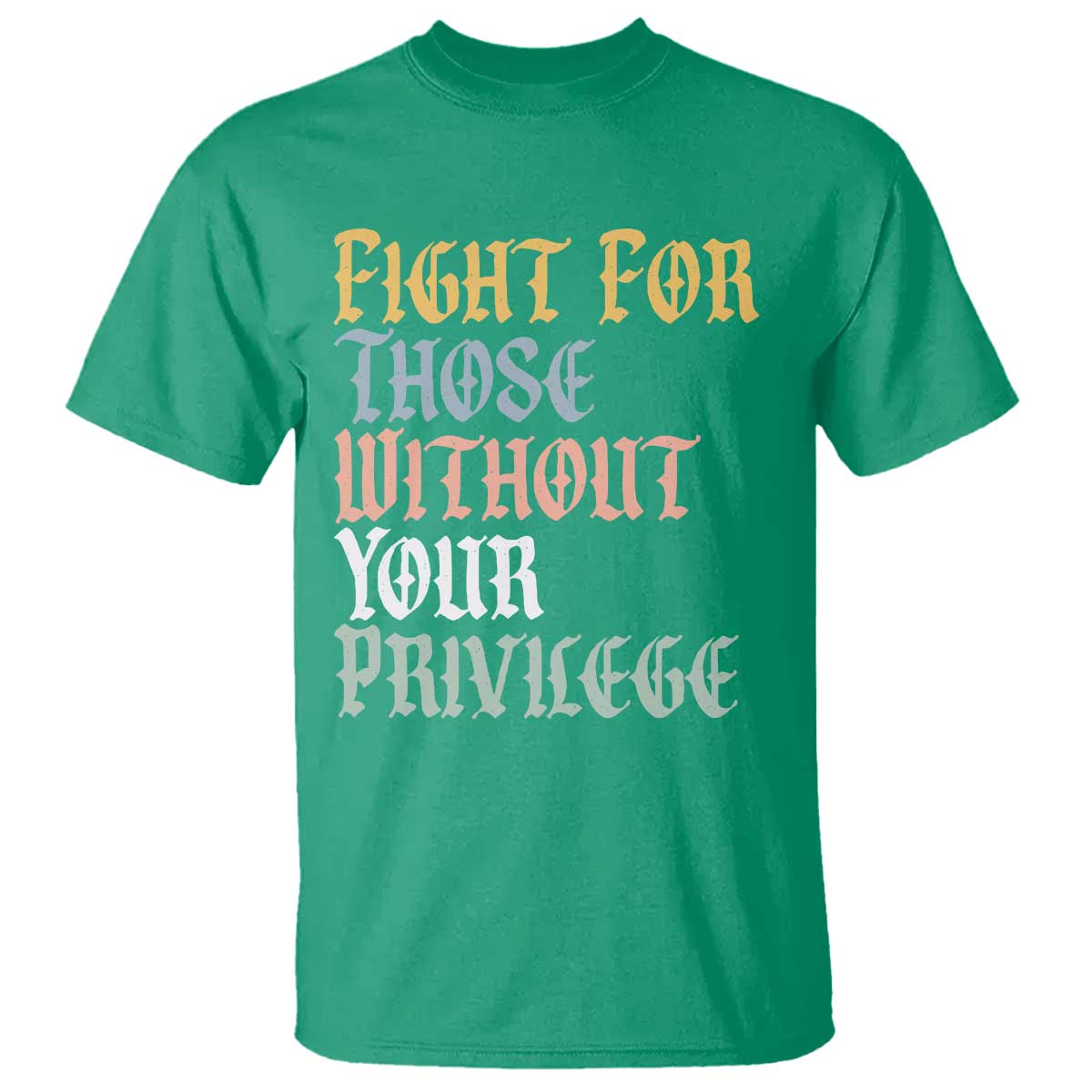 Fight For Those Without Your Privilege T Shirt Retro Social Justice TS10 Irish Green Print Your Wear