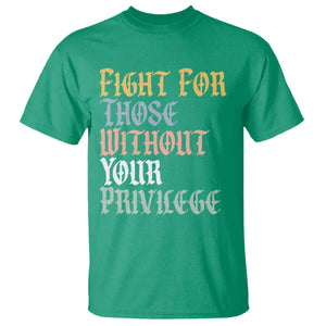 Fight For Those Without Your Privilege T Shirt Retro Social Justice TS10 Irish Green Print Your Wear