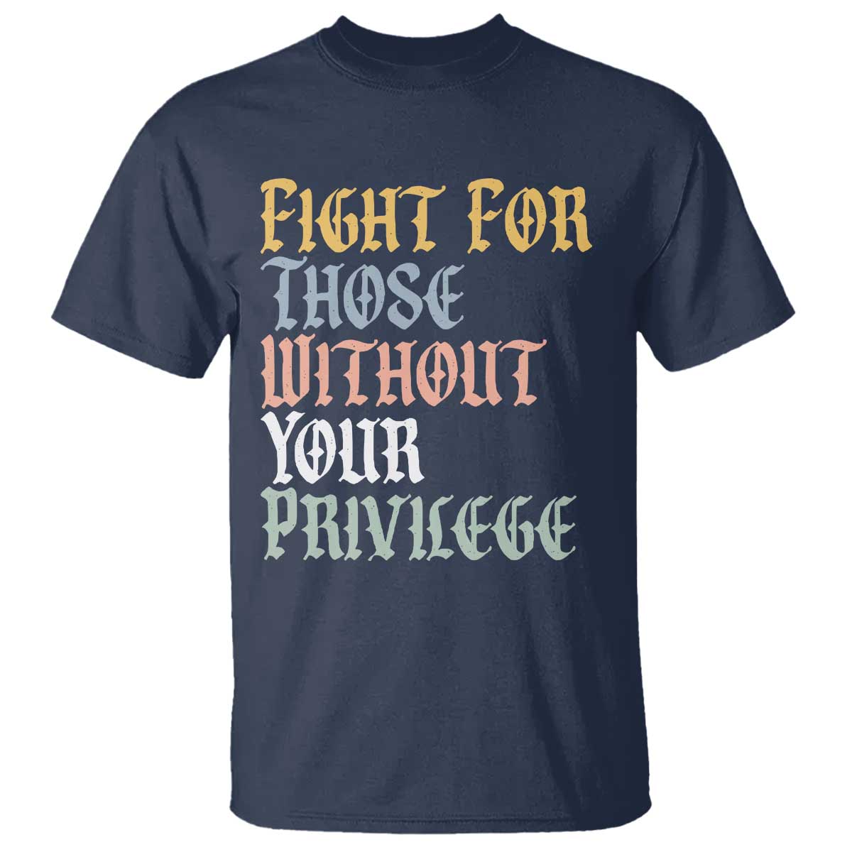 Fight For Those Without Your Privilege T Shirt Retro Social Justice TS10 Navy Print Your Wear