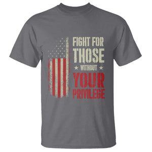 Fight For Those Without Your Privilege T Shirt TS11 Charcoal Print Your Wear