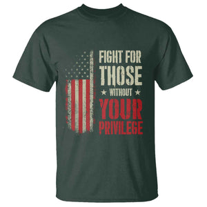Fight For Those Without Your Privilege T Shirt TS11 Dark Forest Green Print Your Wear