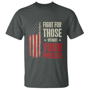 Fight For Those Without Your Privilege T Shirt TS11 Dark Heather Print Your Wear