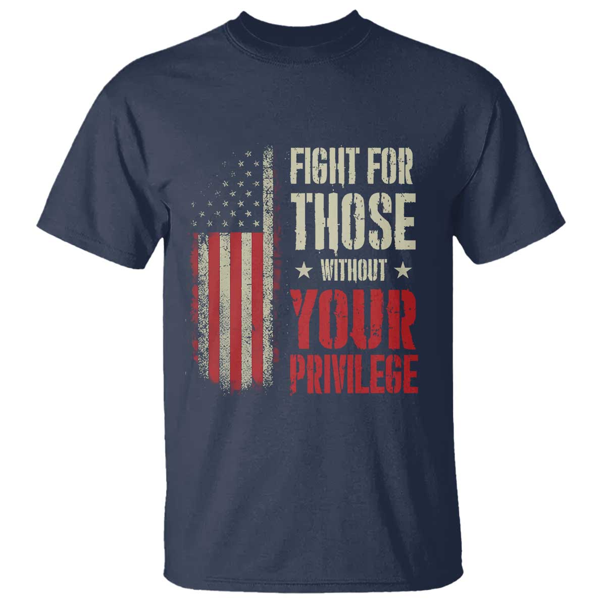 Fight For Those Without Your Privilege T Shirt TS11 Navy Print Your Wear