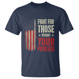 Fight For Those Without Your Privilege T Shirt TS11 Navy Print Your Wear