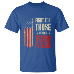 Fight For Those Without Your Privilege T Shirt TS11 Royal Blue Print Your Wear