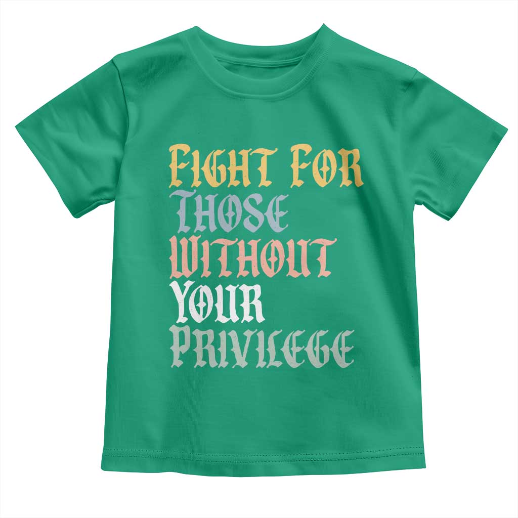 Fight For Those Without Your Privilege Toddler T Shirt Retro Social Justice TS10 Irish Green Print Your Wear