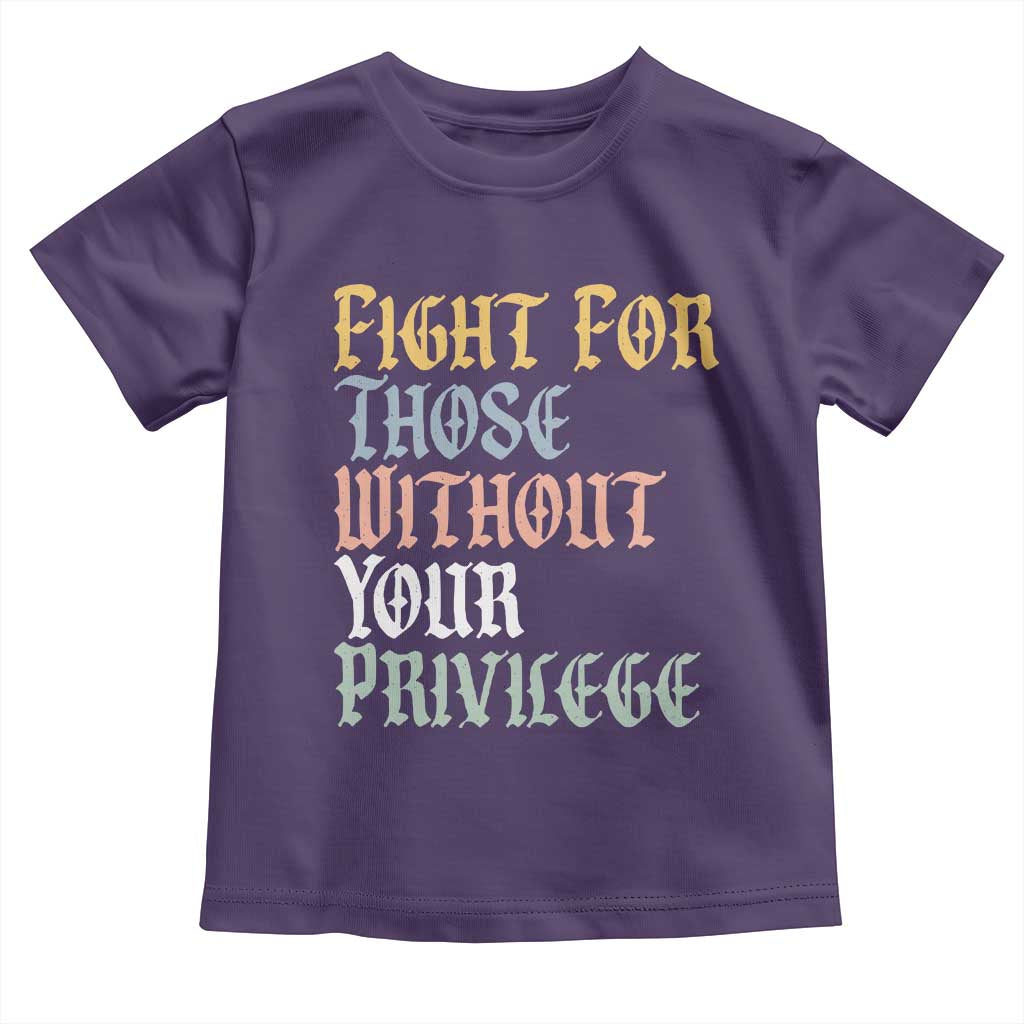 Fight For Those Without Your Privilege Toddler T Shirt Retro Social Justice TS10 Purple Print Your Wear