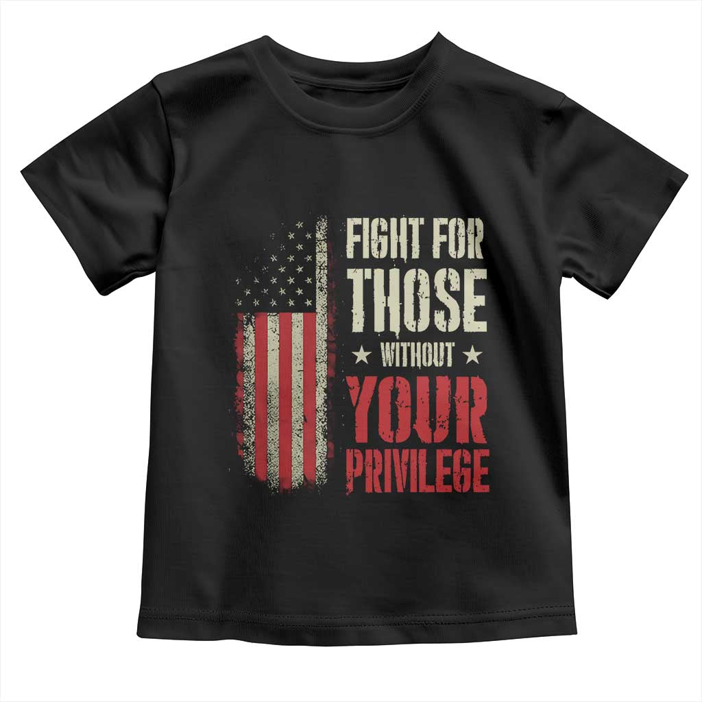Fight For Those Without Your Privilege Toddler T Shirt TS11 Black Print Your Wear