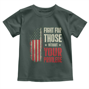 Fight For Those Without Your Privilege Toddler T Shirt TS11 Dark Forest Green Print Your Wear