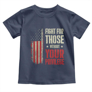 Fight For Those Without Your Privilege Toddler T Shirt TS11 Navy Print Your Wear