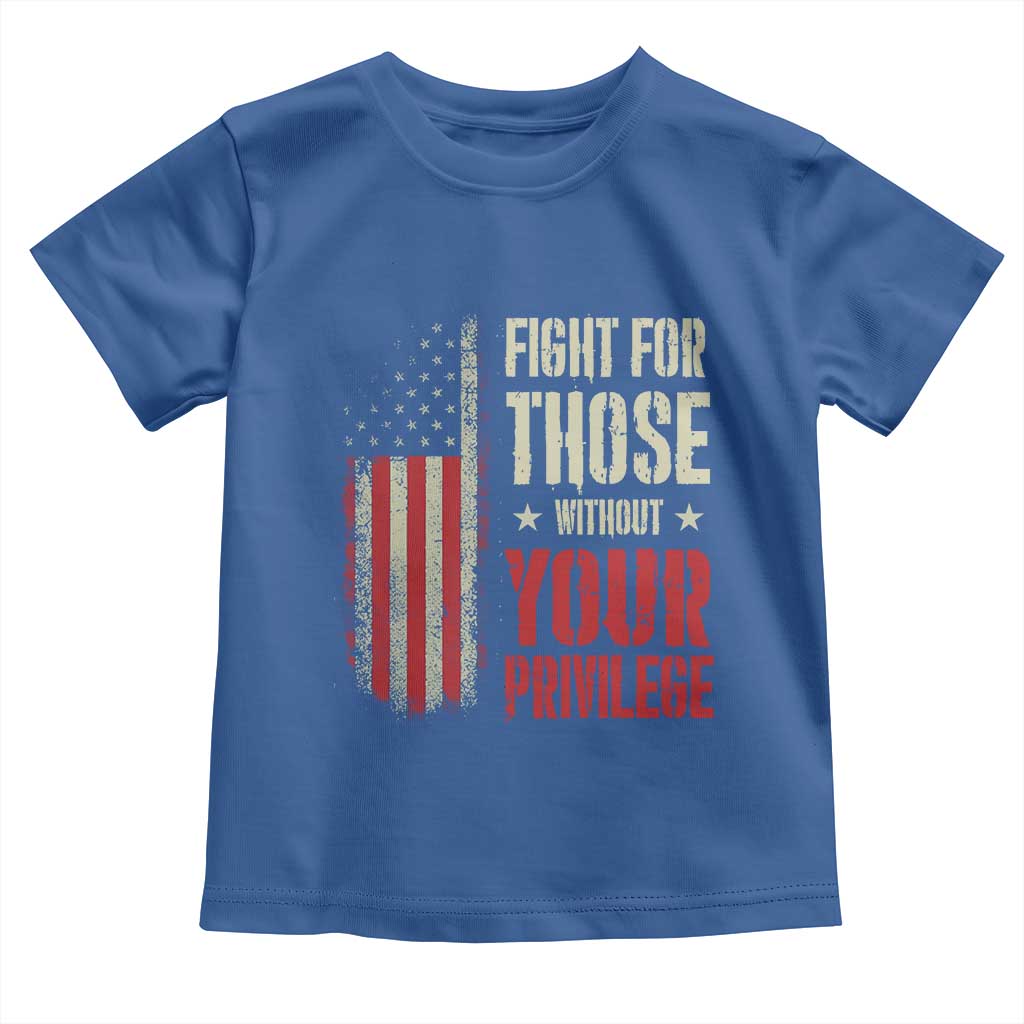 Fight For Those Without Your Privilege Toddler T Shirt TS11 Royal Blue Print Your Wear