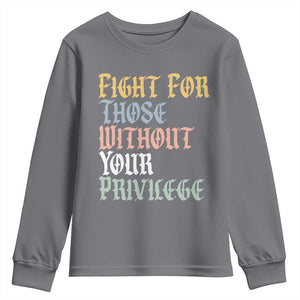 Fight For Those Without Your Privilege Youth Sweatshirt Retro Social Justice TS10 Charcoal Print Your Wear