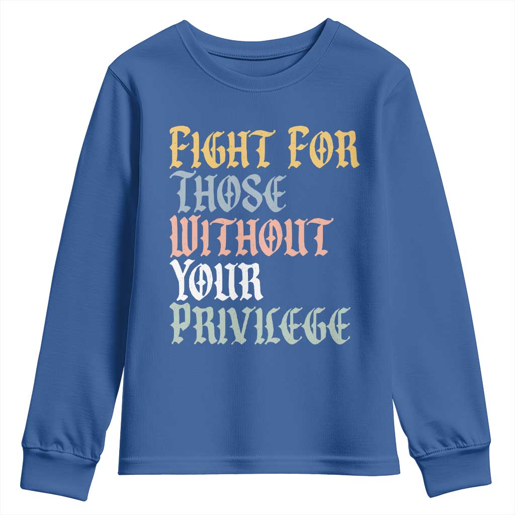 Fight For Those Without Your Privilege Youth Sweatshirt Retro Social Justice TS10 Royal Blue Print Your Wear